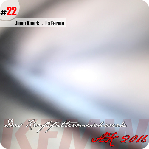 2016 #22: Jimm Koerk - La Ferme