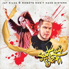 Jay Silva & Robots Don't Have Sisters - Suck Ma Beat