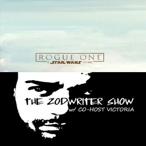 12 - 20 - 2016 - The ZodWriter Show - Rogue One
