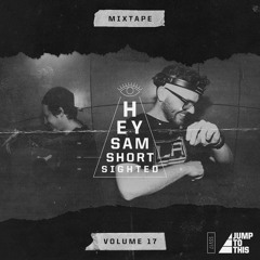 Hey Sam - Short Sighted Mixtape Vol. 17