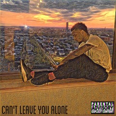 Can't Leave You Alone [Prod. Dre Minor]
