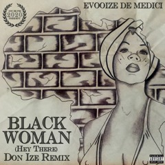 BLACK WOMAN (Hey There) THE Don Ize REMIX