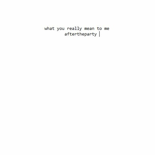 what i really meant to you[prod by aftertheparty]