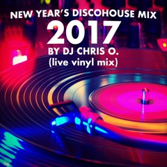 NEW YEARS DISCOHOUSE - MIX 2017 - LIVE VINYL MIX BY DJ CHRIS O.