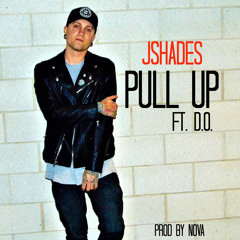 JShades- Pull Up Ft. D.O. (Prod By Nova)