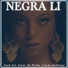 Negra Li - Você Vai Estar Na Minha (Lexdu Bootleg)