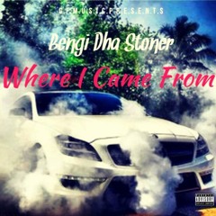 Bengi Dha Stoner - Where I Came From