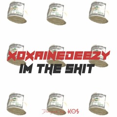 xoxaineDEEZY - I'm The Shit (Prod. By xoxaineDEEZY)