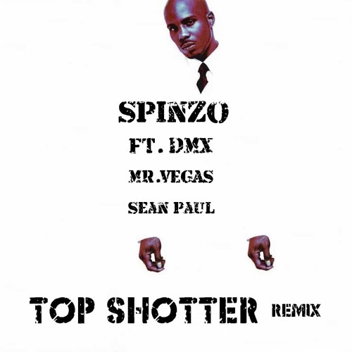 Spinzo ft. DMX, Mr. Vegas & Sean Paul - Top Shotter (Remix)