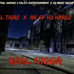 El Tigre - Real Nigga Ft AR of H2 HardHeadz Prod by @Localstar