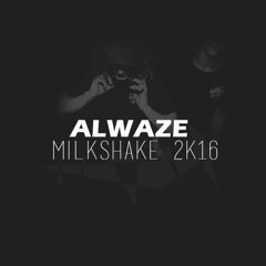 MILKSHAKE (ALWAZE 2K16 REMAKE)