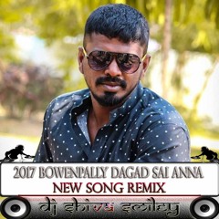 2017 BOWENPALLY DHAGAD SAI ANNA NEW SONG [REMIX] - DJ SHIVA SMILEY KHAIRTHABAD