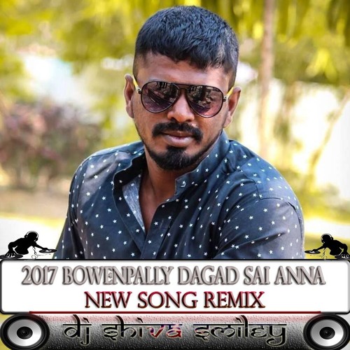 2017 BOWENPALLY DHAGAD SAI ANNA NEW SONG [REMIX] - DJ SHIVA SMILEY KHAIRTHABAD