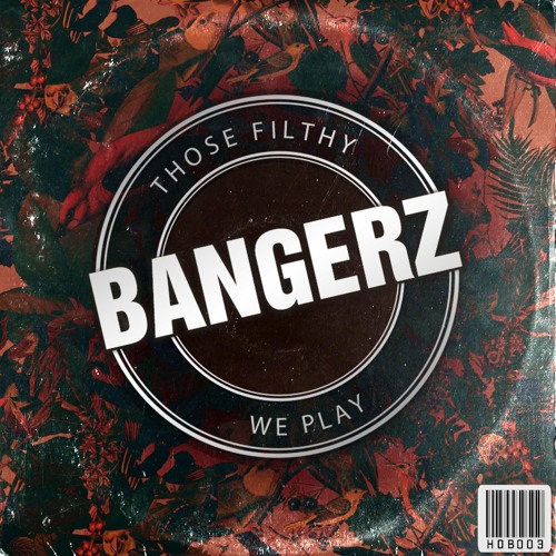 HOB003 - Those Filthy Bangerz We Play