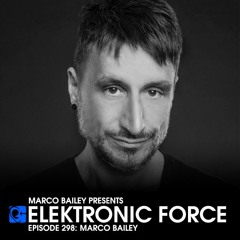 Elektronic Force Podcast 298 with Marco Bailey