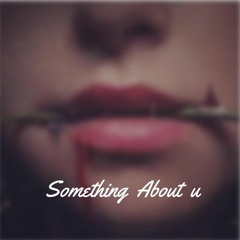 Something About u / with 92( Video Below )