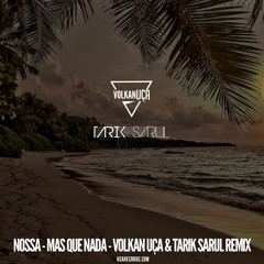 Nossa - Mas Que Nada - Volkan Uca & Tarik Sarul Remix