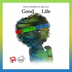 Good Life - Oliver Heldens Ft. Ida Corr [RYxBOMB REMIX]