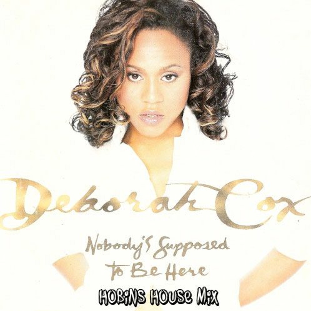 Stream Debrah Cox - Nobodys Supposed To Be Here (D Town Djs Dance Mix ...