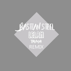 Bastian Steel - Lelah (Arbani Tama Remix)