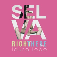 SELVA - Right There feat Laura Lobo