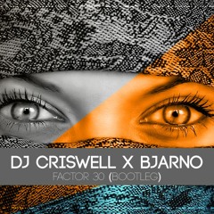 Dj Criswell X Bjarno - Factor 30 (Bootleg)