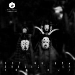 NOT GUiLTY - SUBJECT [BLACKHILL PRODUCTION] OUT Now