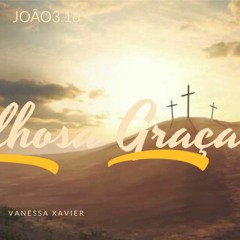 Maravilhosa Graça - Vanessa Xavier (Amazing Grace)