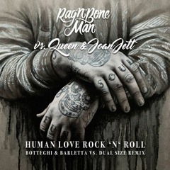 Rag’n’Bone Man, Queen, JOAN JETT - Human Love Rock'n'Roll (Botteghi & Barletta Vs Dual Size Remix)