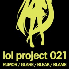 lol project 021:RUMOR/GLARE/BLEAK/BLAME demo