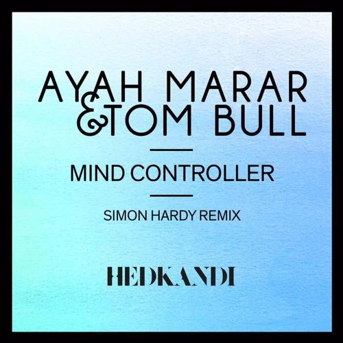 Ayah Marar & Tom Bull - Mind Controller (Simon Hardy Edit)