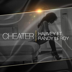 Cheater Harvey Ft Randy Leroy