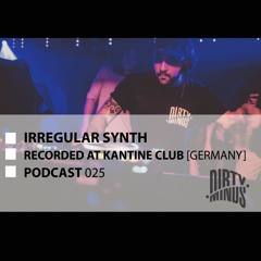 Dirty Minds Podcast 025 with Irregular Synth (Recorded at Kantine, Augsburg, Germany)