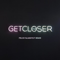XYLØ - Get Closer (Felix Palmqvist Remix)