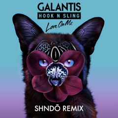 Galantis & Hook N Sling - Love On Me (shndō Remix)