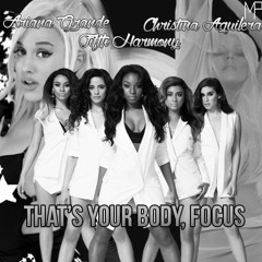 That's Your Body, Focus - 5H, Ariana & Christina