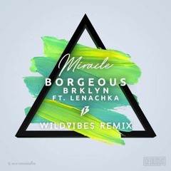 Borgeous & BRKLYN Ft. Lenachka - Miracle (WildVibes Remix)