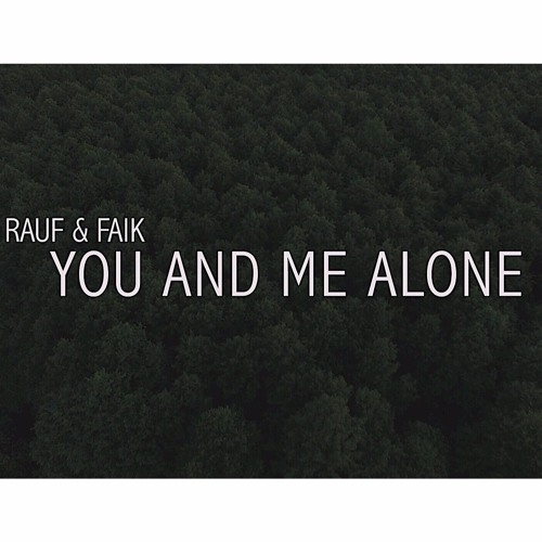 Rauf & Faik - You And Me Alone