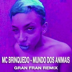 MC Brinquedo - Mundo Dos Animais (Gran Fran Remix)