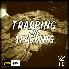 Trapping and Stacking (Feat. @IC_Producer)