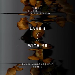 Lane 8 - With Me (Ryan Murgatroyd Remix)