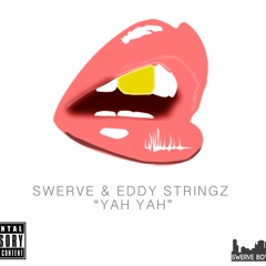 Swerve - Yah Yah Ft. Eddy Stringz