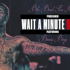 Wait A Minute Freestyle (@Phresher)