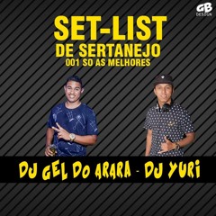 SET - LIST DE SERTANEJO 001 SÓ AS MELHORES ((DJS YURI E GEL DO ARARÁ))