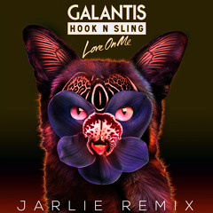 GALANTIS & HOOK N SLING - LOVE ON ME (JARLIE REMIX)