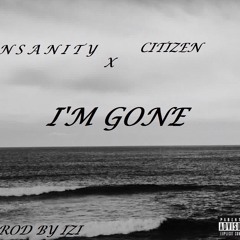 I'm Gone(With That Shit) Featuring Citizen