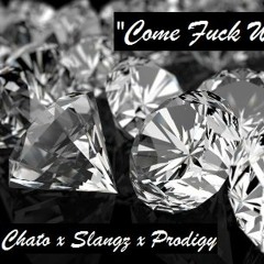 "Come Fuck With Us" Chato x Slangz x Prodigy (2016)