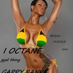 I OCTANE - gyal thing & GAPPY RANKS - jamaican girls _RMX_ (koooli riddim prod. BENjAH MUSiQUE)