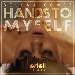 Selena Gomez - Hands To Myself (ORIOLI REMIX)