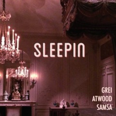 Sleepin (ft. Atwood & samsa)
